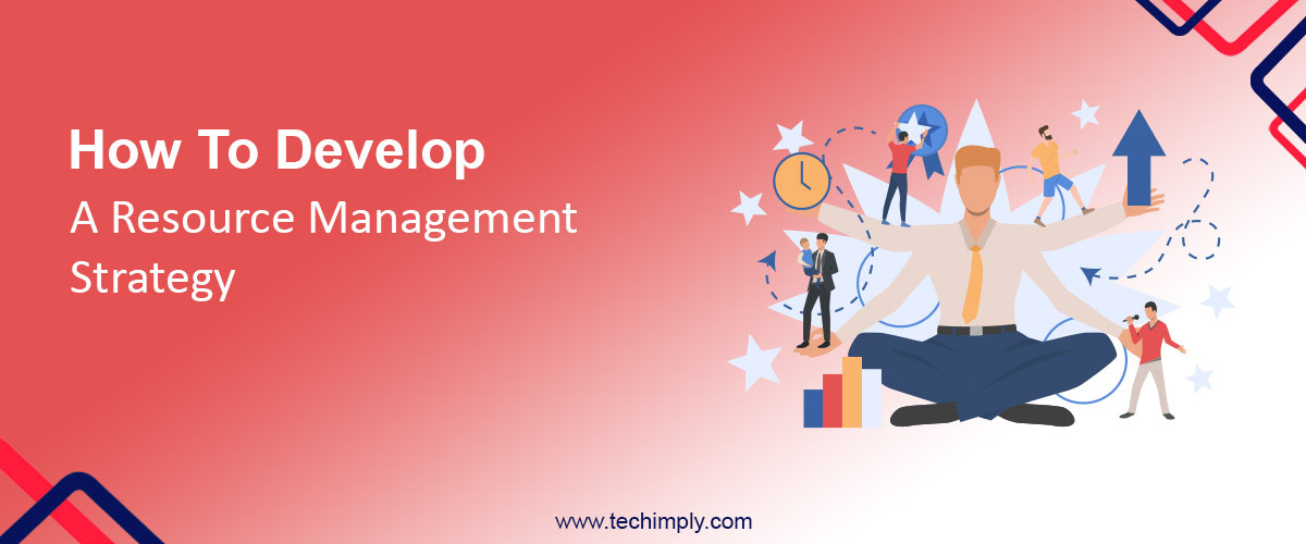 How To Develop a Resource Management Strategy